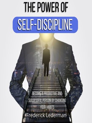 cover image of The Power of Self-Discipline. Become a Productive and Successful Person by Changing Your Habits